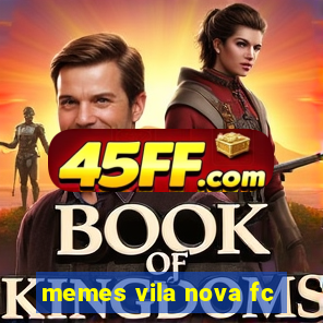 memes vila nova fc